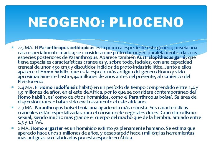 NEOGENO: PLIOCENO 2. 5 MA. El Paranthropus aethiopicus es la primera especie de este NEOGENO: PLIOCENO 2. 5 MA. El Paranthropus aethiopicus es la primera especie de este