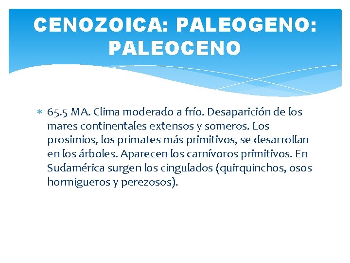 CENOZOICA: PALEOGENO: PALEOCENO 65. 5 MA. Clima moderado a frío. Desaparición de los mares CENOZOICA: PALEOGENO: PALEOCENO 65. 5 MA. Clima moderado a frío. Desaparición de los mares