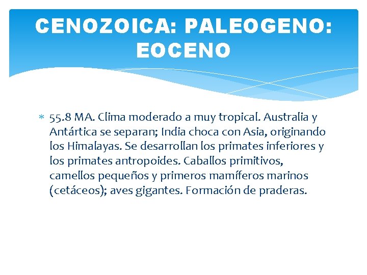 CENOZOICA: PALEOGENO: EOCENO 55. 8 MA. Clima moderado a muy tropical. Australia y Antártica CENOZOICA: PALEOGENO: EOCENO 55. 8 MA. Clima moderado a muy tropical. Australia y Antártica