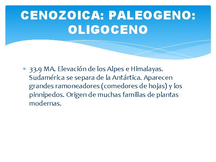 CENOZOICA: PALEOGENO: OLIGOCENO 33. 9 MA. Elevación de los Alpes e Himalayas. Sudamérica se CENOZOICA: PALEOGENO: OLIGOCENO 33. 9 MA. Elevación de los Alpes e Himalayas. Sudamérica se
