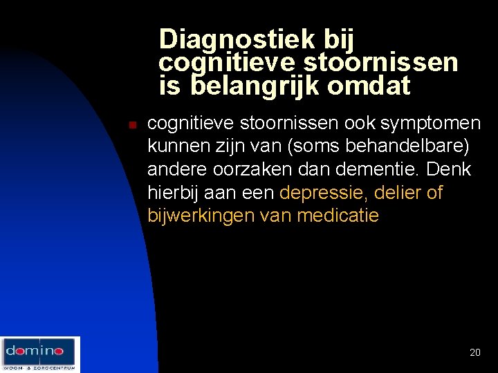 Diagnostiek bij cognitieve stoornissen is belangrijk omdat n cognitieve stoornissen ook symptomen kunnen zijn