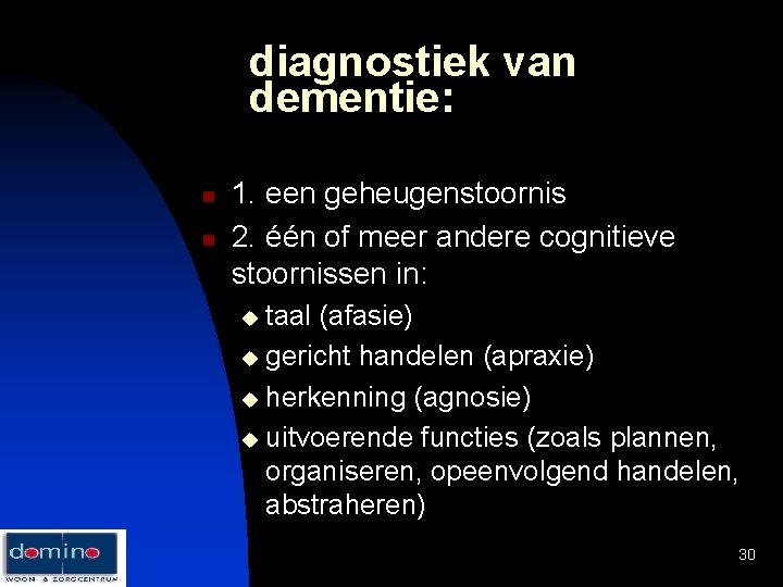 diagnostiek van dementie: n n 1. een geheugenstoornis 2. één of meer andere cognitieve