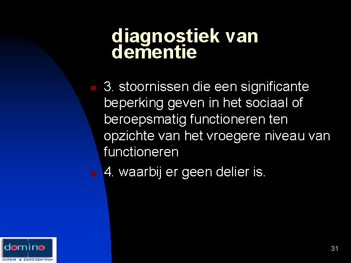 diagnostiek van dementie n n 3. stoornissen die een significante beperking geven in het