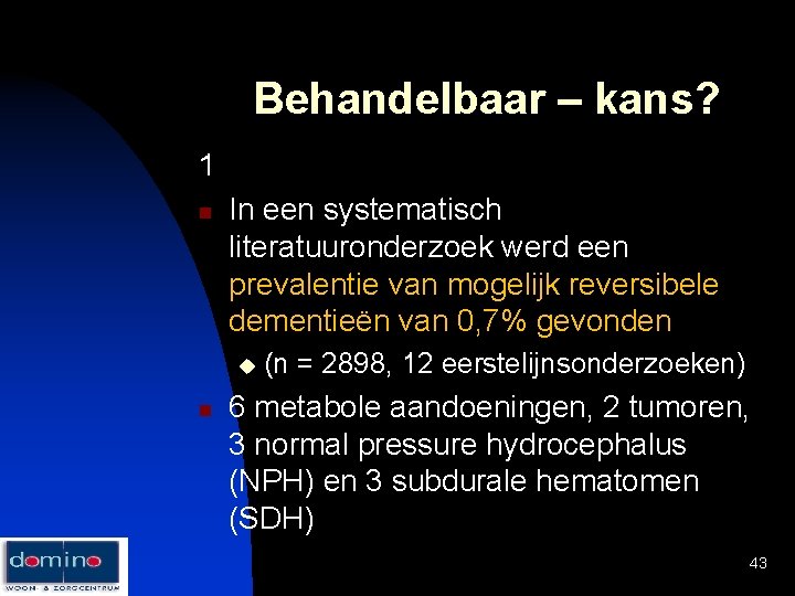 Behandelbaar – kans? 1 n In een systematisch literatuuronderzoek werd een prevalentie van mogelijk