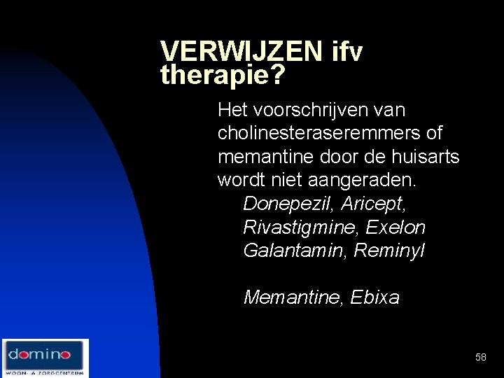 VERWIJZEN ifv therapie? Het voorschrijven van cholinesteraseremmers of memantine door de huisarts wordt niet