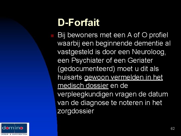 D-Forfait n Bij bewoners met een A of O profiel waarbij een beginnende dementie
