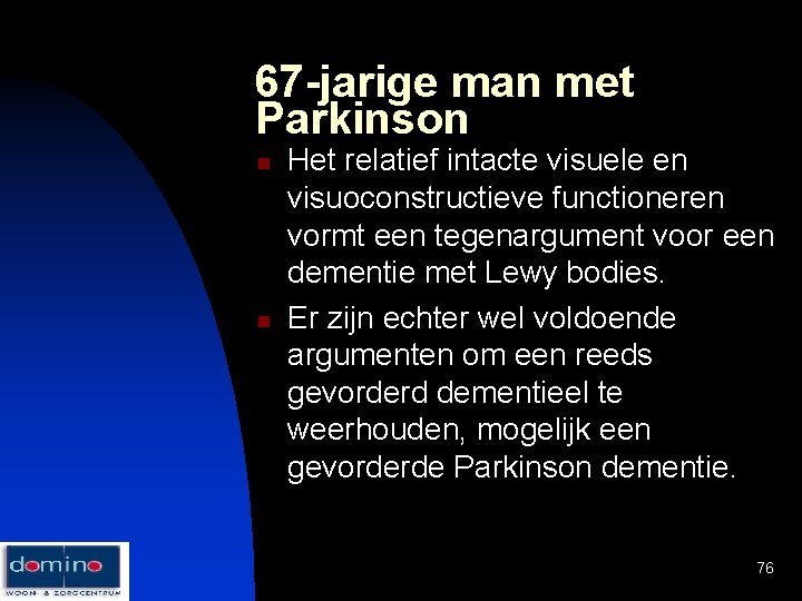67 -jarige man met Parkinson n n Het relatief intacte visuele en visuoconstructieve functioneren