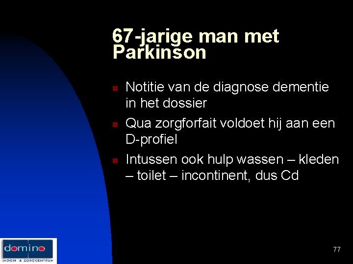 67 -jarige man met Parkinson n Notitie van de diagnose dementie in het dossier
