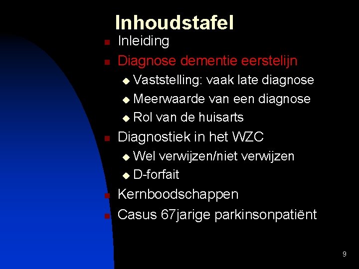 Inhoudstafel n n Inleiding Diagnose dementie eerstelijn Vaststelling: vaak late diagnose u Meerwaarde van