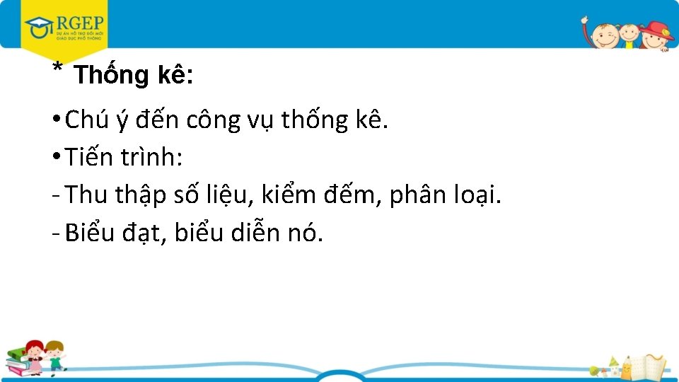 * Thống kê: • Chú ý đến công vụ thống kê. • Tiến trình: