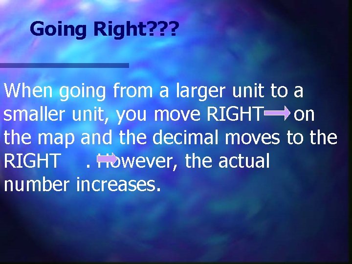 Going Right? ? ? When going from a larger unit to a smaller unit,