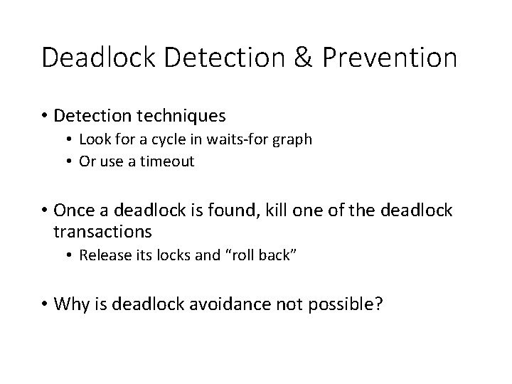 Deadlock Detection & Prevention • Detection techniques • Look for a cycle in waits-for