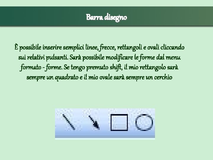 Barra disegno È possibile inserire semplici linee, frecce, rettangoli e ovali cliccando sui relativi