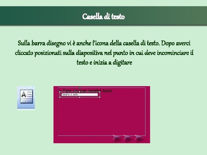 Casella di testo Sulla barra disegno vi è anche l’icona della casella di testo.