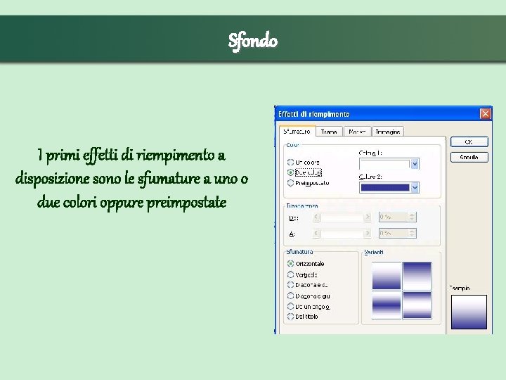 Sfondo I primi effetti di riempimento a disposizione sono le sfumature a uno o