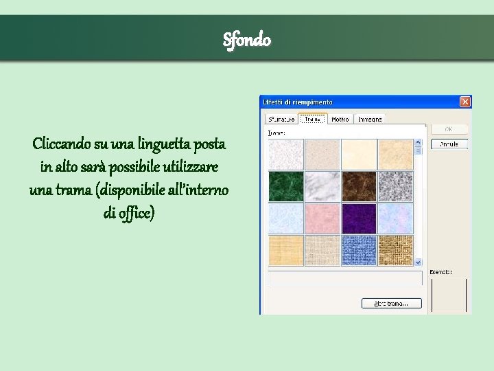 Sfondo Cliccando su una linguetta posta in alto sarà possibile utilizzare una trama (disponibile