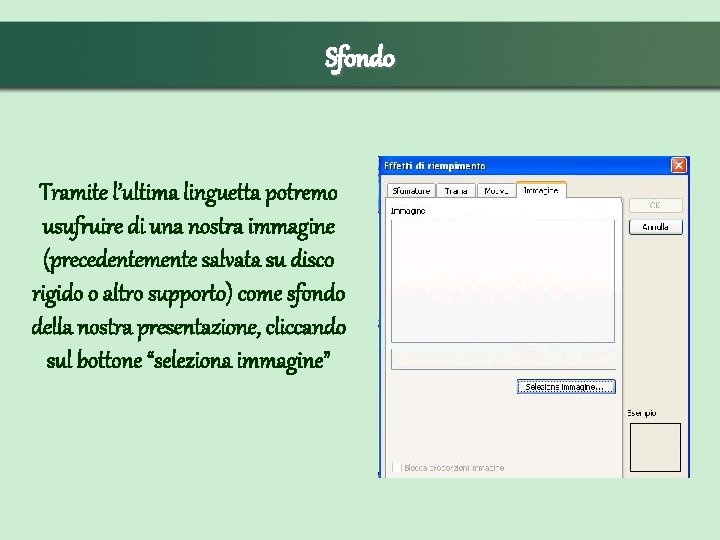 Sfondo Tramite l’ultima linguetta potremo usufruire di una nostra immagine (precedentemente salvata su disco