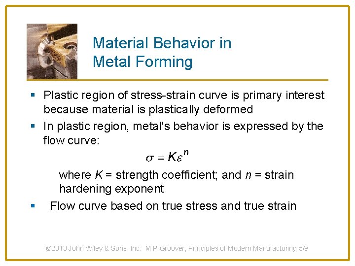 Material Behavior in Metal Forming § Plastic region of stress-strain curve is primary interest