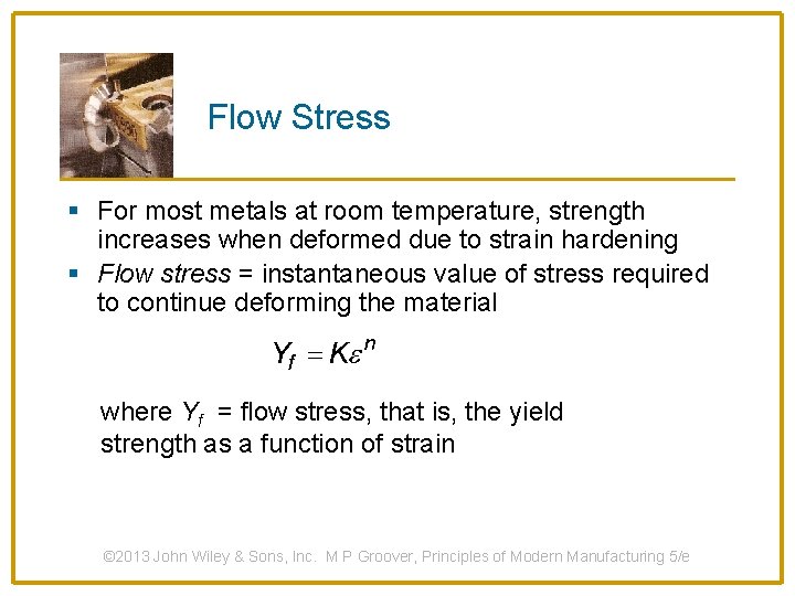 Flow Stress § For most metals at room temperature, strength increases when deformed due