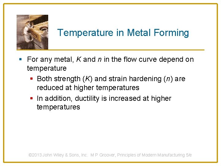 Temperature in Metal Forming § For any metal, K and n in the flow