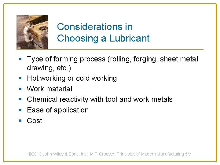 Considerations in Choosing a Lubricant § Type of forming process (rolling, forging, sheet metal