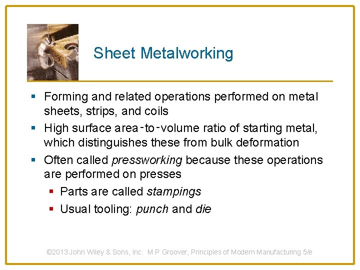 Sheet Metalworking § Forming and related operations performed on metal sheets, strips, and coils