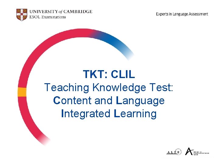 TKT: CLIL Teaching Knowledge Test: Content and Language Integrated Learning TKT: CLIL Teaching Knowledge Test: Content and Language Integrated Learning