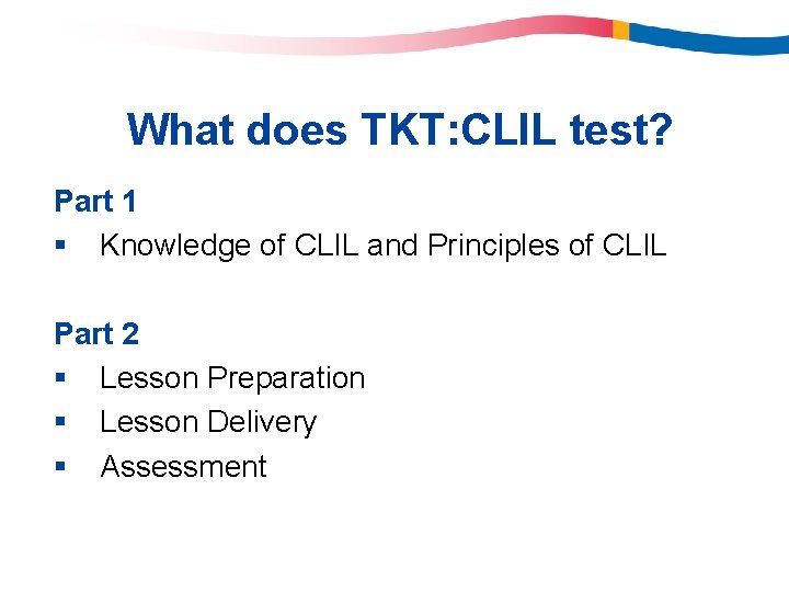 What does TKT: CLIL test? Part 1 § Knowledge of CLIL and Principles of What does TKT: CLIL test? Part 1 § Knowledge of CLIL and Principles of