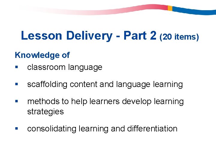 Lesson Delivery - Part 2 (20 items) Knowledge of § classroom language § scaffolding Lesson Delivery - Part 2 (20 items) Knowledge of § classroom language § scaffolding