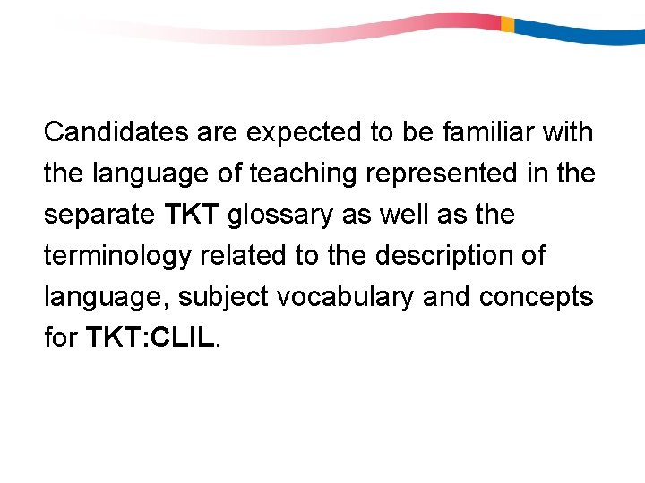 Candidates are expected to be familiar with the language of teaching represented in the Candidates are expected to be familiar with the language of teaching represented in the