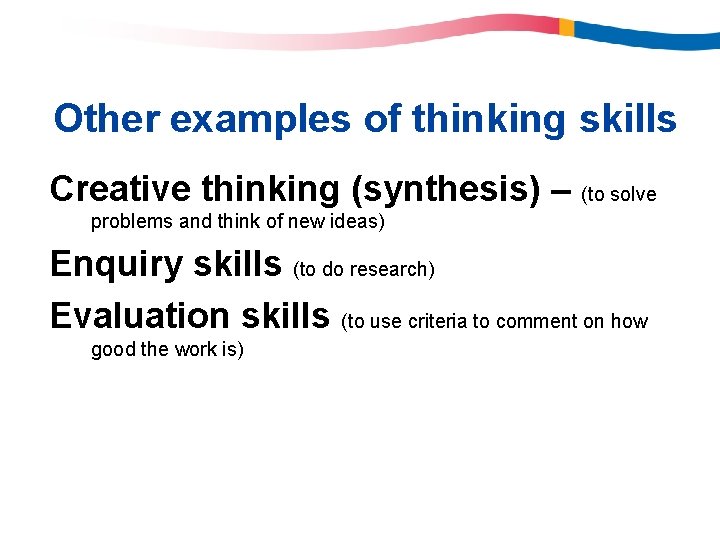 Other examples of thinking skills Creative thinking (synthesis) – (to solve problems and think Other examples of thinking skills Creative thinking (synthesis) – (to solve problems and think