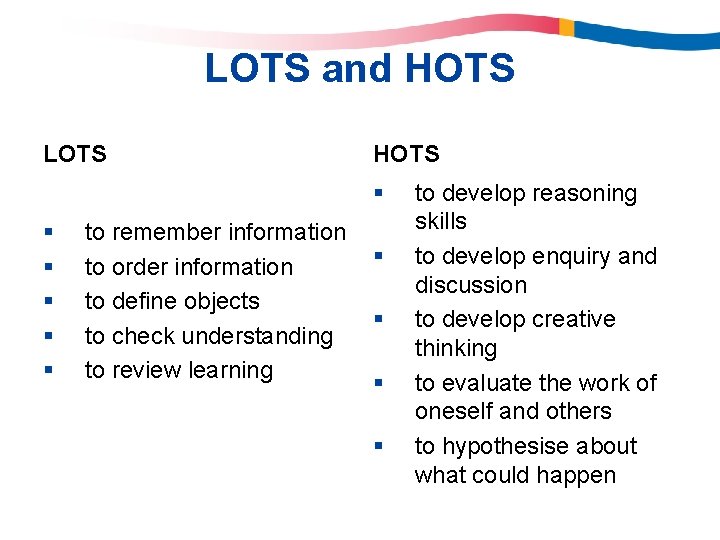 LOTS and HOTS LOTS HOTS § § § to remember information to order information LOTS and HOTS LOTS HOTS § § § to remember information to order information