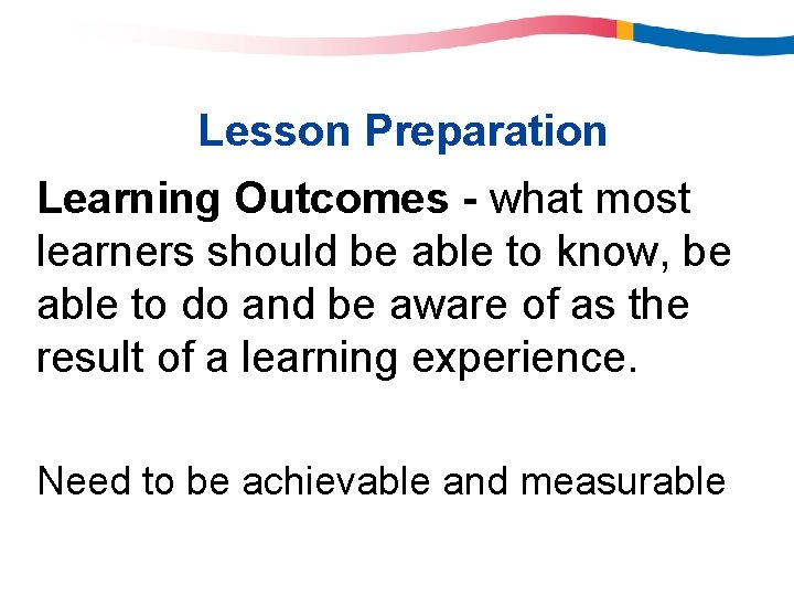 Lesson Preparation Learning Outcomes - what most learners should be able to know, be Lesson Preparation Learning Outcomes - what most learners should be able to know, be