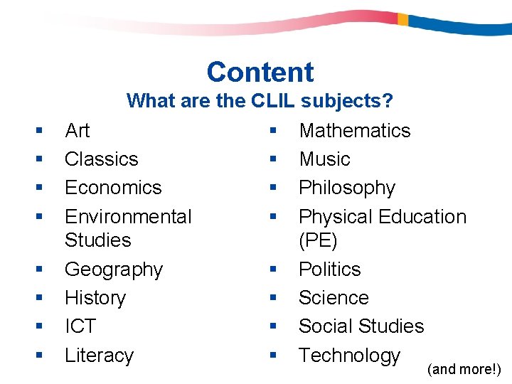 Content § § § § What are the CLIL subjects? Art § Mathematics Classics Content § § § § What are the CLIL subjects? Art § Mathematics Classics