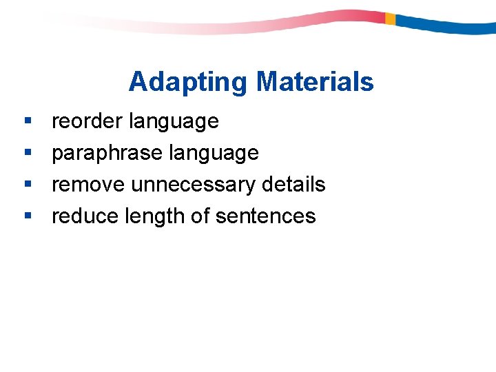Adapting Materials § § reorder language paraphrase language remove unnecessary details reduce length of Adapting Materials § § reorder language paraphrase language remove unnecessary details reduce length of