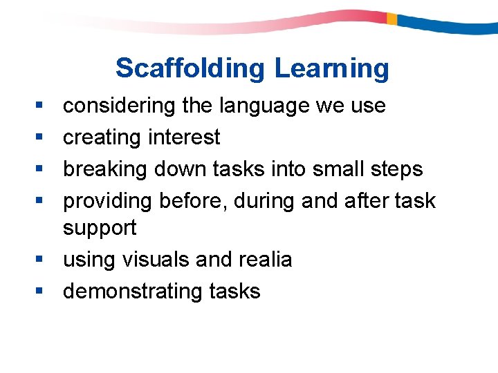 Scaffolding Learning § § considering the language we use creating interest breaking down tasks Scaffolding Learning § § considering the language we use creating interest breaking down tasks