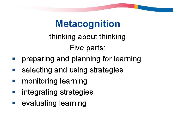 Metacognition § § § thinking about thinking Five parts: preparing and planning for learning Metacognition § § § thinking about thinking Five parts: preparing and planning for learning