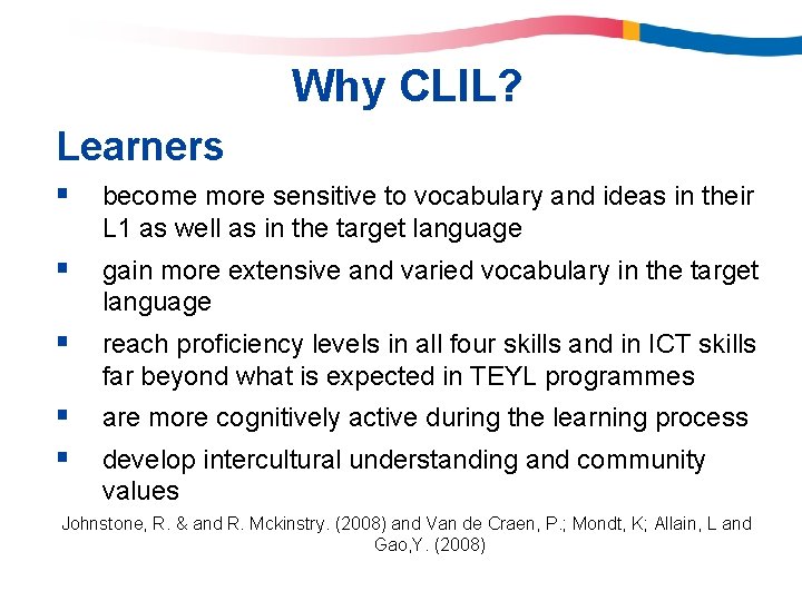 Why CLIL? Learners § become more sensitive to vocabulary and ideas in their L Why CLIL? Learners § become more sensitive to vocabulary and ideas in their L