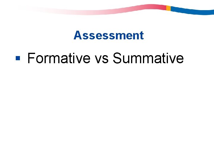 Assessment § Formative vs Summative Assessment § Formative vs Summative