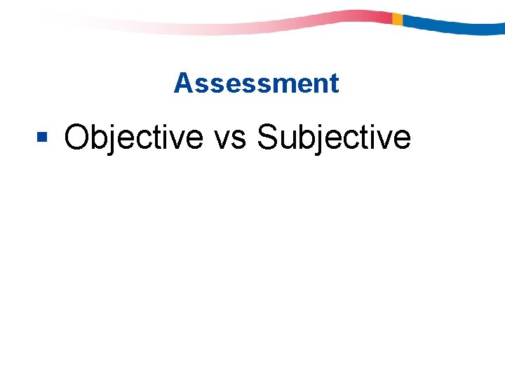Assessment § Objective vs Subjective Assessment § Objective vs Subjective