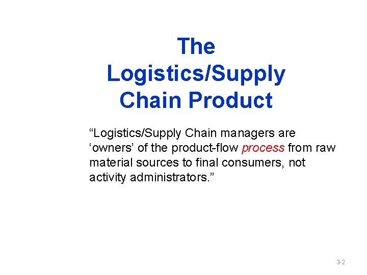 The Logistics/Supply Chain Product “Logistics/Supply Chain managers are ‘owners’ of the product-flow process from