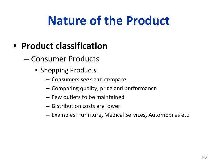 Nature of the Product • Product classification – Consumer Products • Shopping Products –