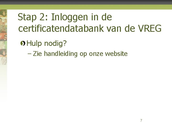 Stap 2: Inloggen in de certificatendatabank van de VREG Hulp nodig? – Zie handleiding