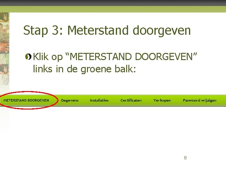 Stap 3: Meterstand doorgeven Klik op “METERSTAND DOORGEVEN” links in de groene balk: 8