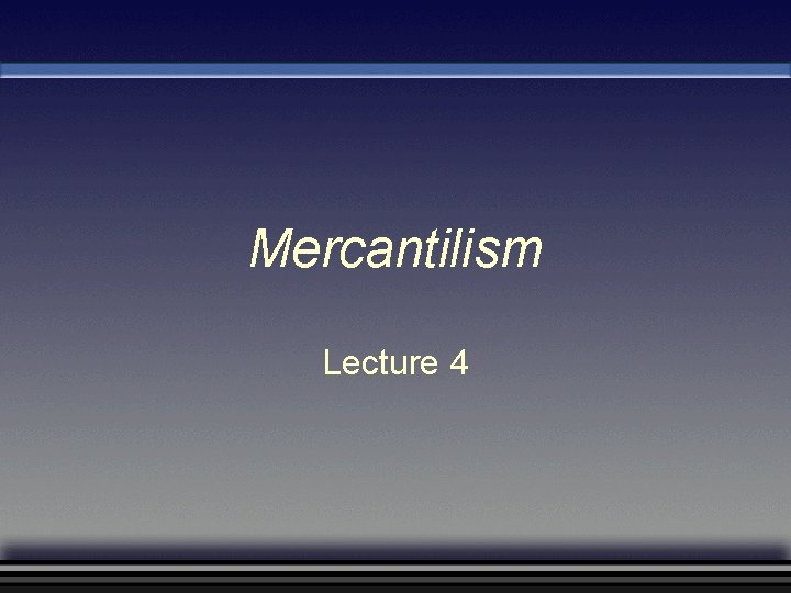 Mercantilism Lecture 4 