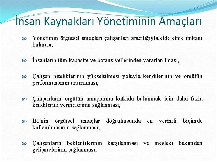 İnsan Kaynakları Yönetiminin Amaçları Yönetimin örgütsel amaçları çalışanları aracılığıyla elde etme imkanı bulması, İnsanların