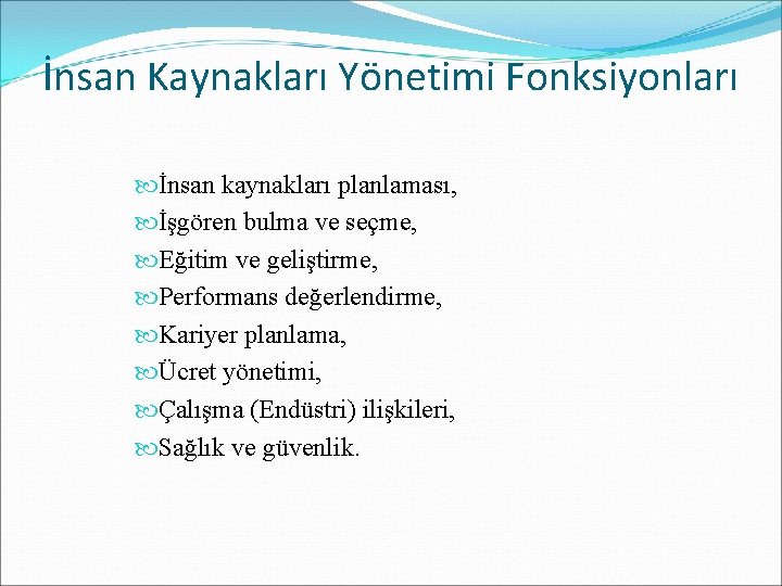 İnsan Kaynakları Yönetimi Fonksiyonları İnsan kaynakları planlaması, İşgören bulma ve seçme, Eğitim ve geliştirme,