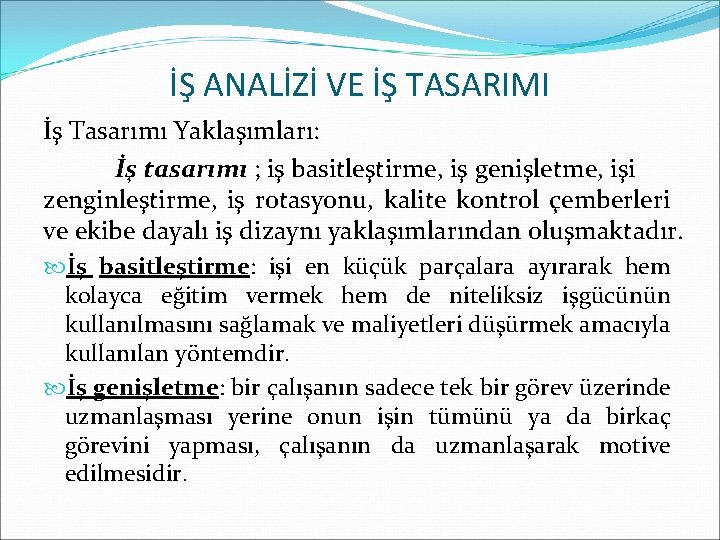 İŞ ANALİZİ VE İŞ TASARIMI İş Tasarımı Yaklaşımları: İş tasarımı ; iş basitleştirme, iş