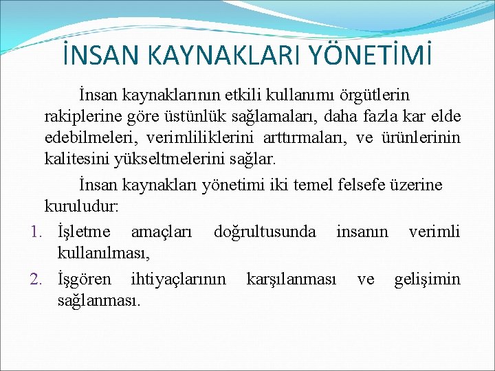 İNSAN KAYNAKLARI YÖNETİMİ İnsan kaynaklarının etkili kullanımı örgütlerin rakiplerine göre üstünlük sağlamaları, daha fazla