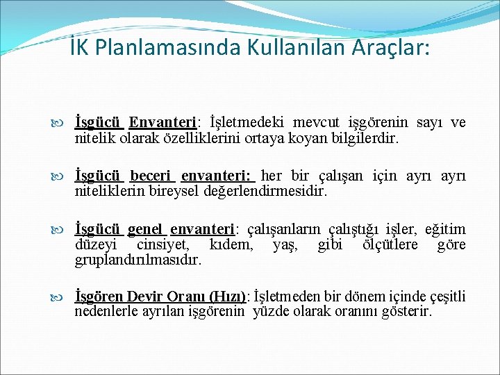 İK Planlamasında Kullanılan Araçlar: İşgücü Envanteri: İşletmedeki mevcut işgörenin sayı ve nitelik olarak özelliklerini